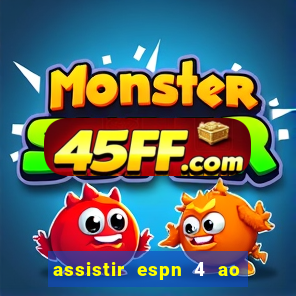 assistir espn 4 ao vivo gratis